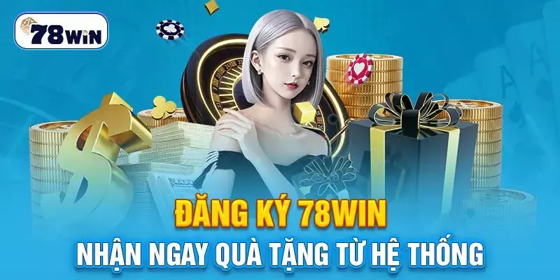 Lợi ích khi đăng ký tài khoản cá cược 78Win