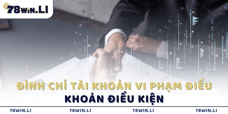 Đình chỉ tài khoản vi phạm điều khoản điều kiện