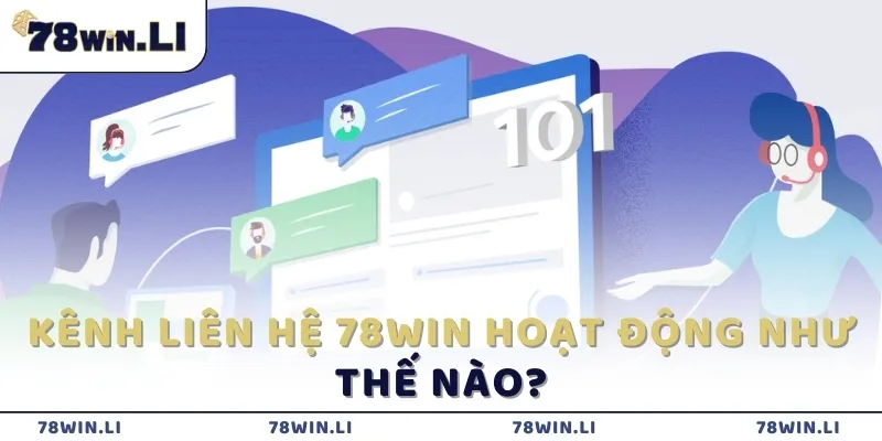 Kênh liên hệ 78win hoạt động như thế nào?