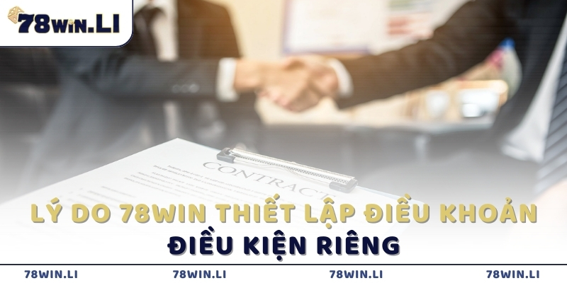 Lý do 78win thiết lập điều khoản điều kiện riêng