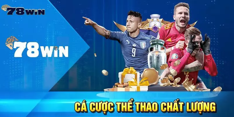 Các sảnh cược Thể thao 78win hot nhất không thể bỏ lỡ