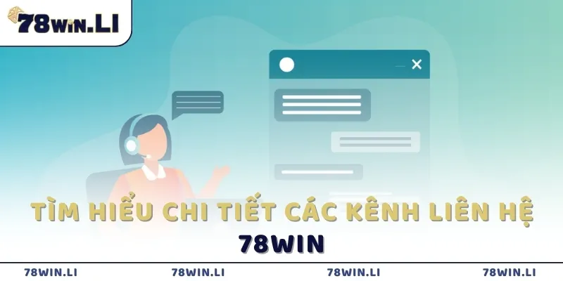 Tìm hiểu chi tiết các kênh liên hệ 78win