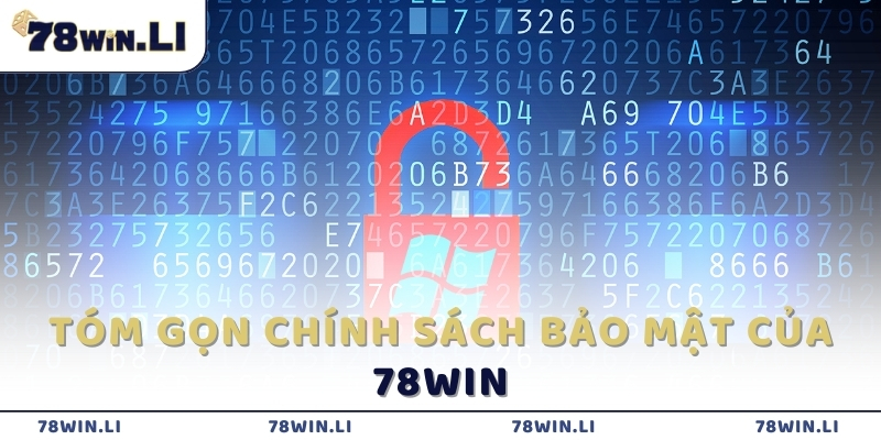 Tóm gọn chính sách bảo mật của 78win