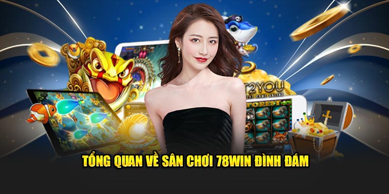 Tổng quan về sân chơi 78win